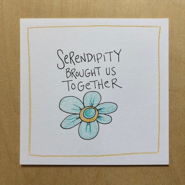 Greeting Card-Serendipity Brought Us Together
