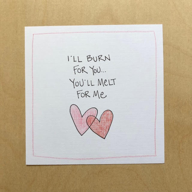 Greeting Card-I'll Burn For You...You'll Melt For Me
